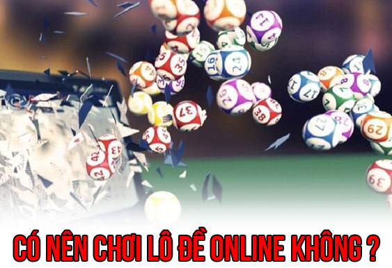 Có nên chơi lô đề online không?