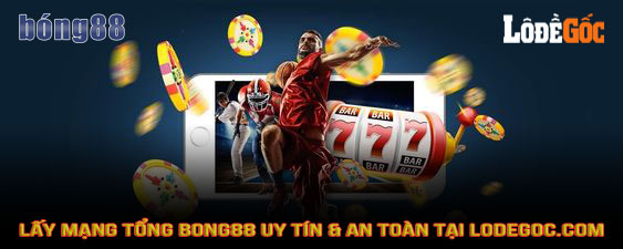 Lấy mạng tổng Bong88