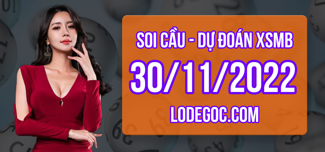 Dự đoán XSMB ngày 30/11/2022 – Soi cầu XSMB