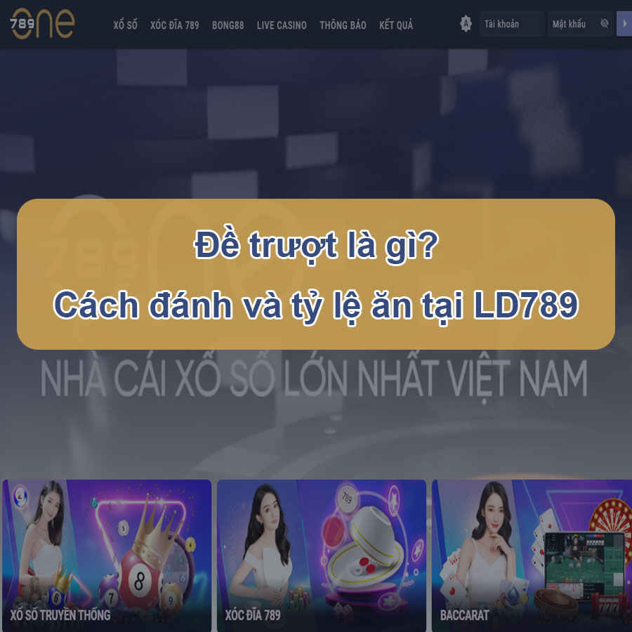 Đề trượt là gì ? Cách đánh đề trượt và tỷ lệ ăn tại LD789